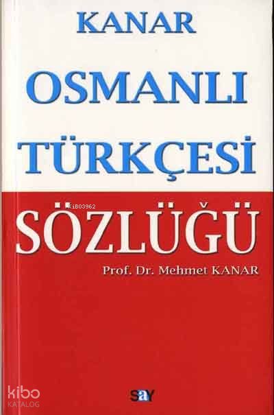 Osmanlı Türkçesi Sözlüğü - Mehmet Kanar