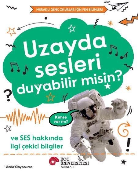 Uzayda Sesleri Duyabilir misin? ve Ses Hakkında İlgi Çekici Bilgiler - Anna Claybourne