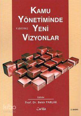 Kamu Yönetiminde Yeni Vizyonlar - Bekir Parlak