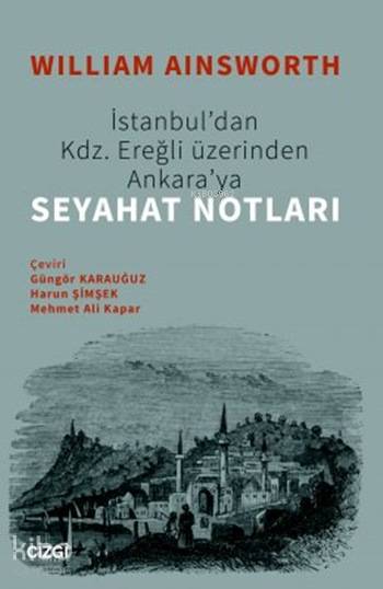 İstanbul'dan Kdz. Ereğli Üzerinden Ankaraya Seyahat Notları - William Ainsworth