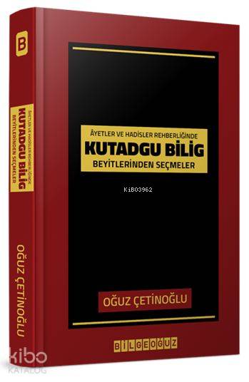 Âyet ve Hadisler Rehberliğinde Kutadgu Bilig Beyitlerinden Seçmeler - Kolektif 