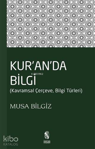 Kur'anda Bilgi Kavramsal Çerçeve, Bilgi Türleri - Musa Bilgiz