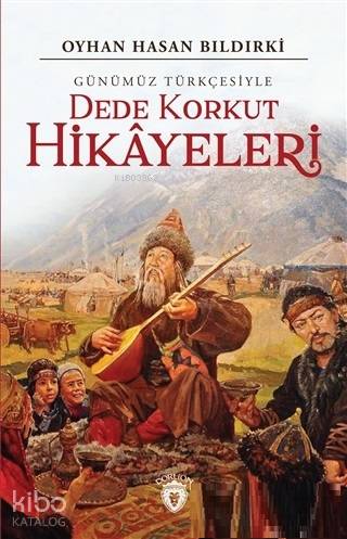 Dede Korkut Hikayeleri (Günümüz Türkçesiyle) - Oyhan Hasan Bıldırki