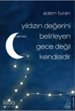 Yıldızın Değerini Belirleyen Gece Değil Kendisidir - Adem Turan