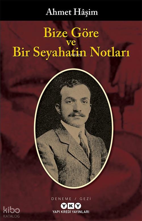 Bize Göre ve Bir Seyahatin Notları - Ahmet Haşim