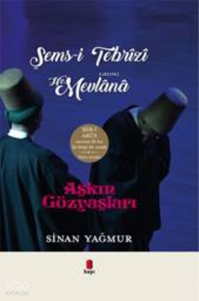 Aşkın Gözyaşları Şems-i Tebrizi Hz. Mevlana - Sinan Yağmur