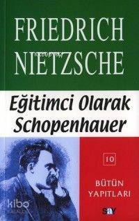 Eğitimci Olarak Schopenhauer - Friedrich Wilhelm Nietzsche