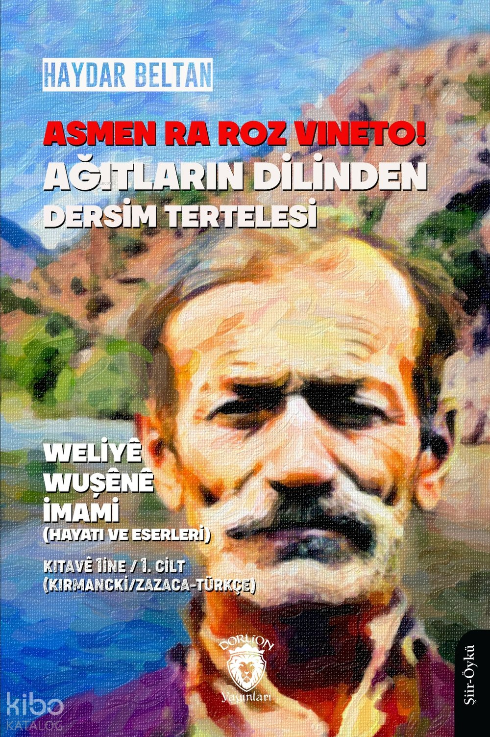 Asmen Ra Roz Vıneto!Ağıtların Dilinden Dersim Tertelesi - Weliyê Wuşênê İmami (Hayatı ve Eserleri) Kıtavê 1ine - 1. Cilt