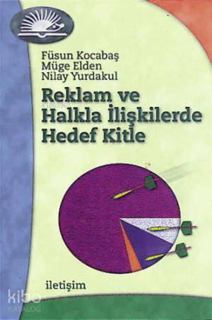 Reklam ve Halkla İlişkilerde Hedef Kitle - Müge Elden, Füsun Kocabaş, Nilay Yurdakul