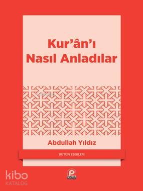 Kur'an'ı Nasıl Anladılar? - Abdullah Yıldız