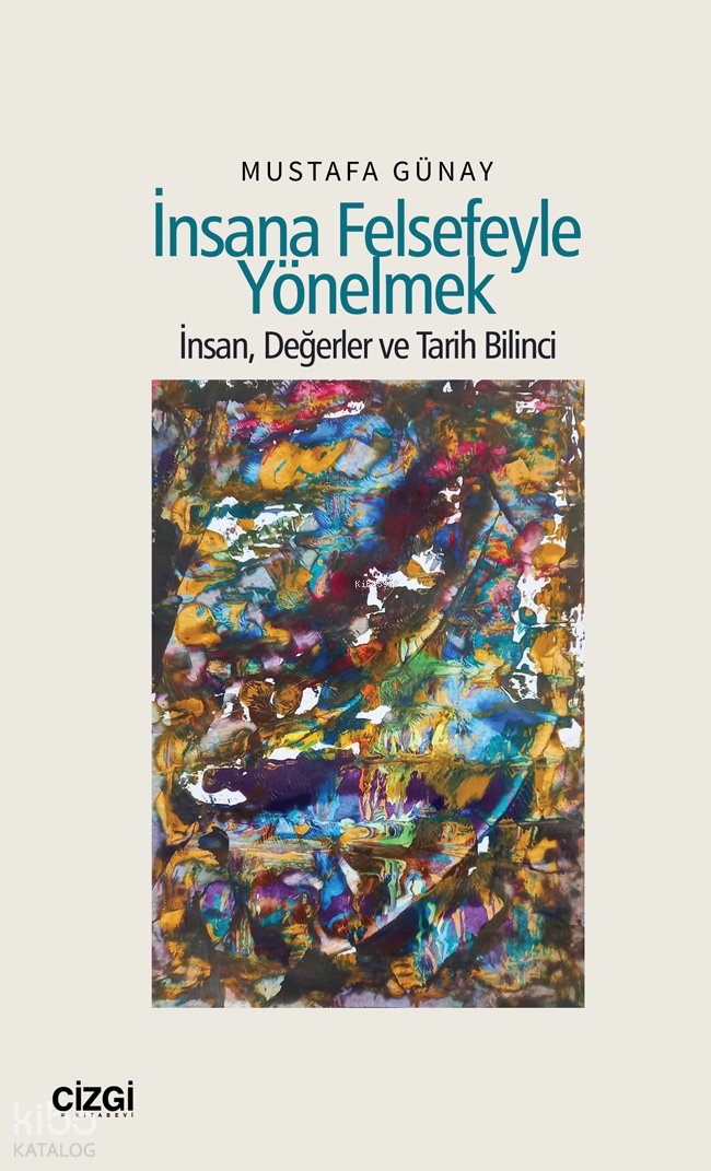 İnsana Felsefeyle Yönelmek - Mustafa Günay