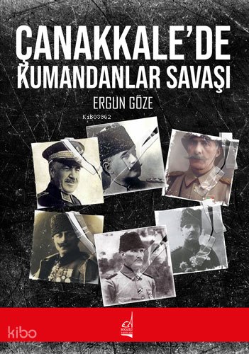 Çanakkale'de Kumandanlar Savaşı - Ergun Göze