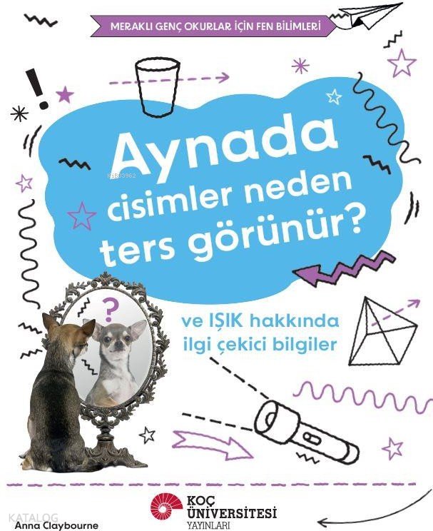 Aynada Cisimler Neden Ters Görünür? ve Işık Hakkında İlgi Çekici Bilgiler - Anna Claybourne