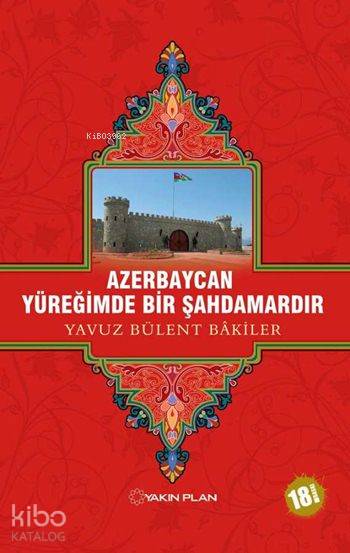 Azerbaycan Yüreğimde Bir Şahdamardır - Yavuz Bülent Bakiler