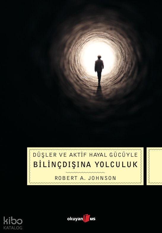 Düşler Ve Aktif Hayal Gücüyle Bilinçdışına Yolculuk - Robert A. Johnson
