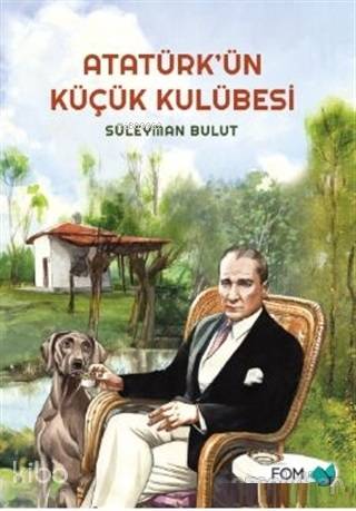 Atatürk'ün Küçük Kulübesi - Süleyman Bulut