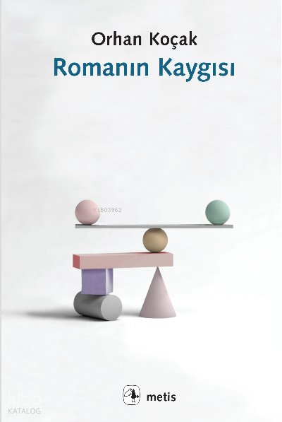 Romanın Kaygısı - Orhan Koçak