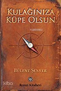 Kulağınıza Küpe Olsun