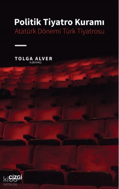 Politik Tiyatro Kuramı - Atatürk Dönemi Türk Tiyatrosu
