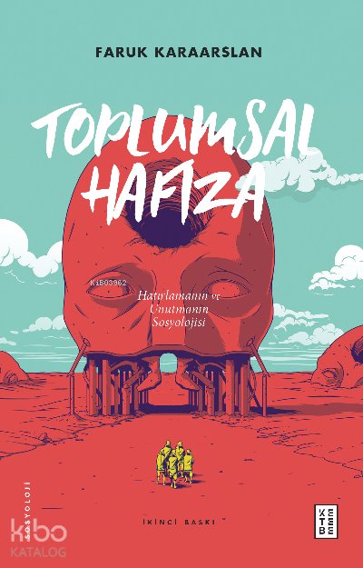 Toplumsal Hafıza Hatırlamanın ve Unutmanın Sosyolojisi - Faruk Karaarslan