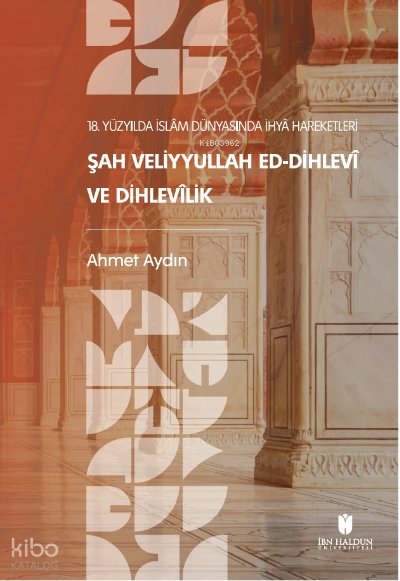 18. Yüzyılda İslâm Dünyasında İhyâ Hareketleri: Şah Veliyyullah ed-Dihlevî ve Dihlevîlik