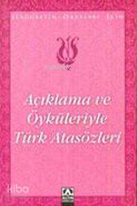 Açıklama ve Öyküleriyle Türk Atasözleri - Suat Batur