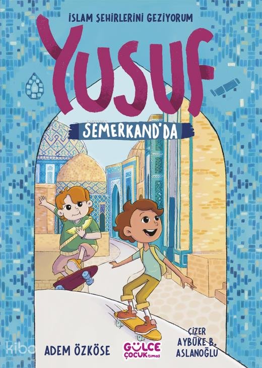 Yusuf Semerkand’da - İslam Şehirlerini Geziyorum - Adem Özköse