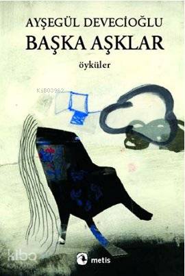 Başka Aşklar - Ayşegül Devecioğlu