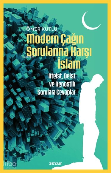 Modern Çağın Sorularına Karşı İslam