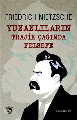 Yunanlıların Trajik Çağında Felsefe - Friedrich Nietzsche