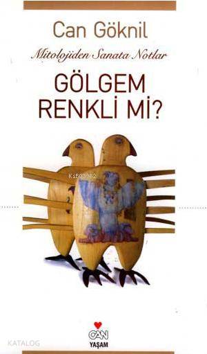 Gölgem Renkli mi? Mitololojiden Sanata Notlar