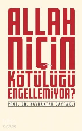 Allah Niçin Kötülüğü Engellemiyor? - Bayraktar Bayraklı