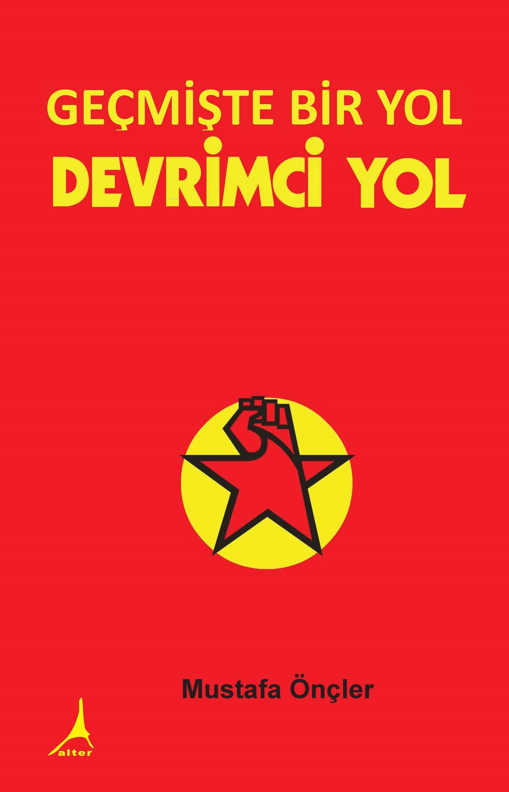 Geçmişte Bir Yol Devrimci Yol - Mustafa Önçler