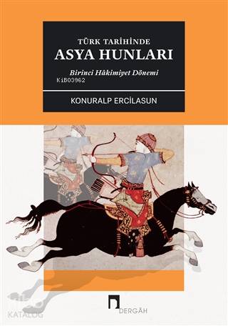 Türk Tarihinde Asya Hunları Birinci Hakimiyet Dönemİ