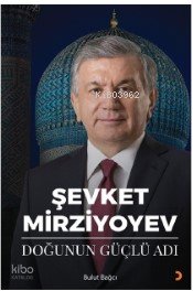 Şevket Mirziyoyev - Doğunun Güçlü Adı - Bulut Bağcı