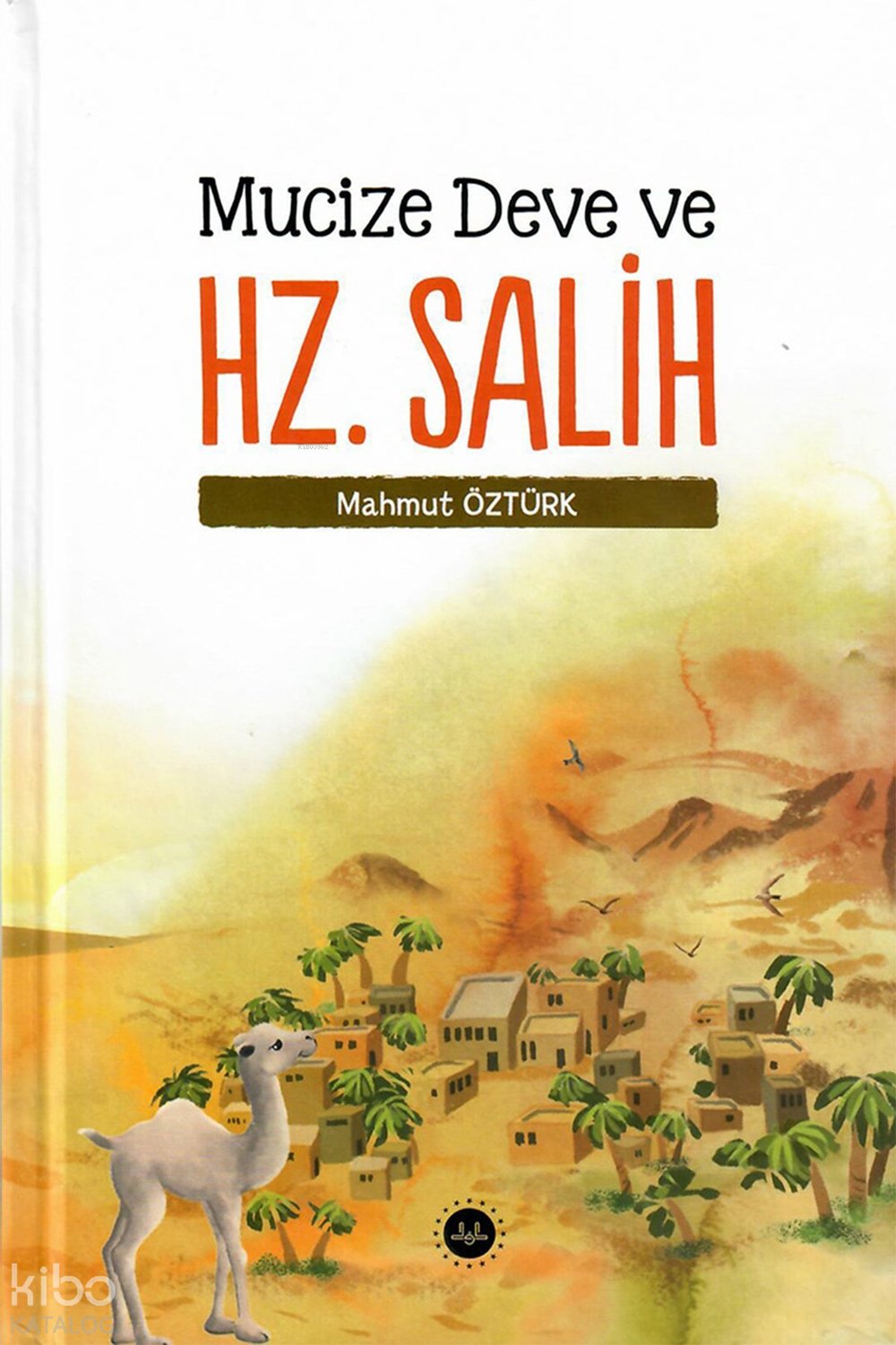 Mucize Deve ve Hz. Salih (Ciltli) - Mahmut Öztürk
