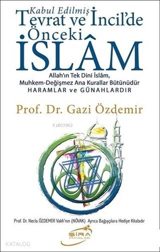 Kabul Edilmiş Tevrat ve İncil'de Önceki İslam - Gazi Özdemir