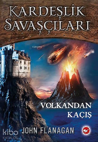 Volkandan Kaçış - Kardeşlik Savaşçıları 7 - John Flanagan