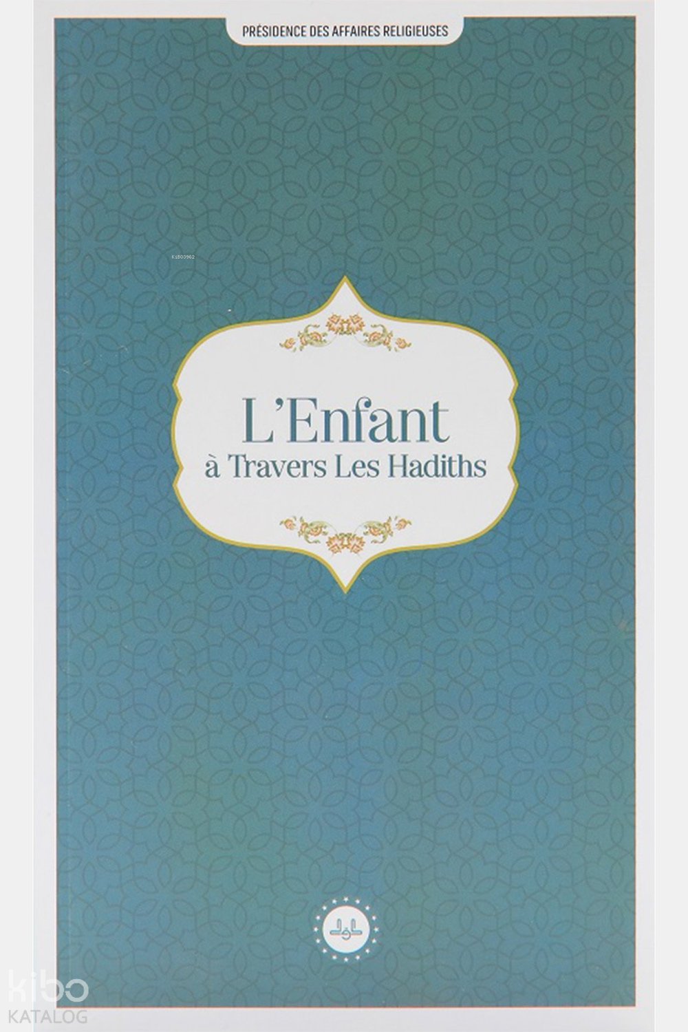 L'Enfant A Travers Les Hadiths (Hadislerle Çocuk)