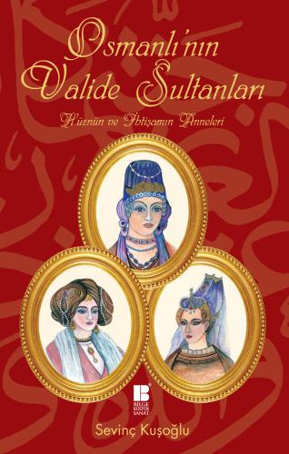 Osmanlı’nın Valide Sultanları