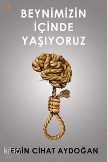 Beynimizin İçinde Yaşıyoruz - Emin Cihat Aydoğan