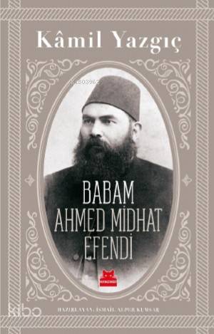 Babam Ahmet Mithat Efendi - Kamil Yazgıç