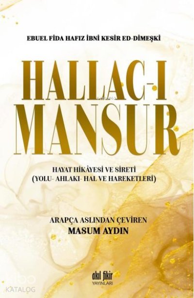 Hallac-ı Mansur Hayat Hikayesi ve Sireti (Yolu- Ahlakı- Hal ve Hareketleri)