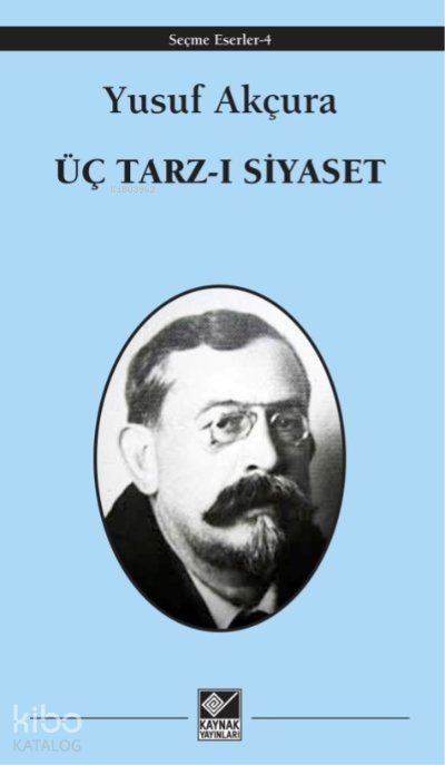 Üç Tarz-ı Siyaset - Yusuf Akçura