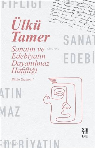 Sanatın ve Edebiyatın Dayanılmaz Hafifliği - Ülkü Tamer