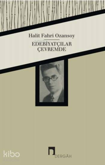 Edebiyatçılar Çevremde - Halit Fahri Ozansoy