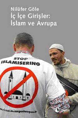 İç İçe Girişler: İslam ve Avrupa - Nilüfer Göle
