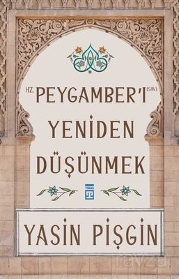Hz. Peygamberi Yeniden Düşünmek