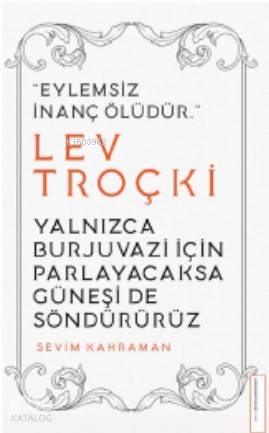 Yalnızca Burjuvazi için Parlayacaksa Güneşi de Söndürürüz / Lev Troçki - Sevim Kahraman