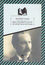 Rıza Tevfik'in Sanat ve Düşünce Dünyası - Abdullah Uçman